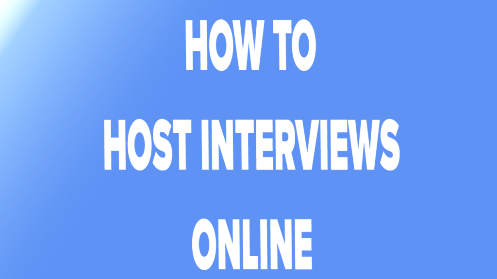 Q and A Tips For Hosting Interviews Online