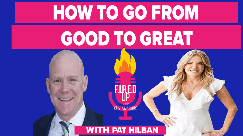 Going From Good To Great With Pat Hiban