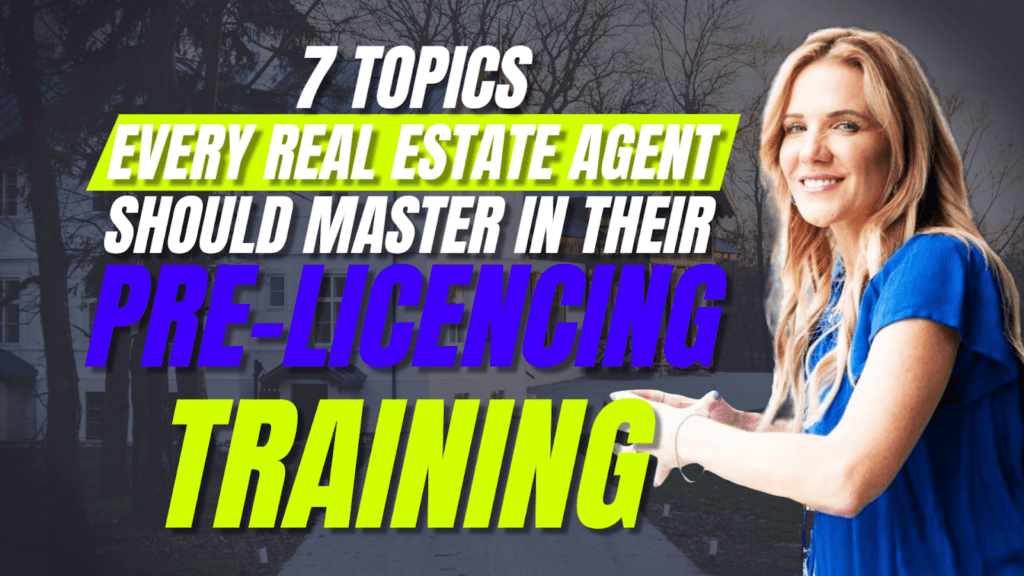7 Topics Every Real Estate Agent Should Master in Their Pre-Licensing Training