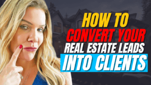 How to convert real estate leads Into Clients