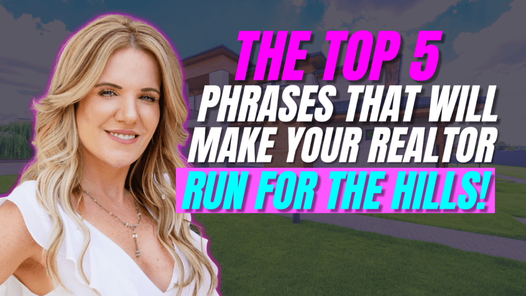 The Top 5 Phrases That Will Make Your Realtor Run for the Hills